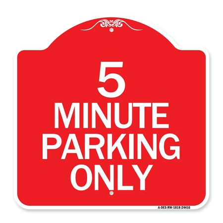 Signmission Designer Series Sign-5 Minute Parking Only, Red & White Aluminum Sign, 18" x 18", RW-1818-24416 A-DES-RW-1818-24416